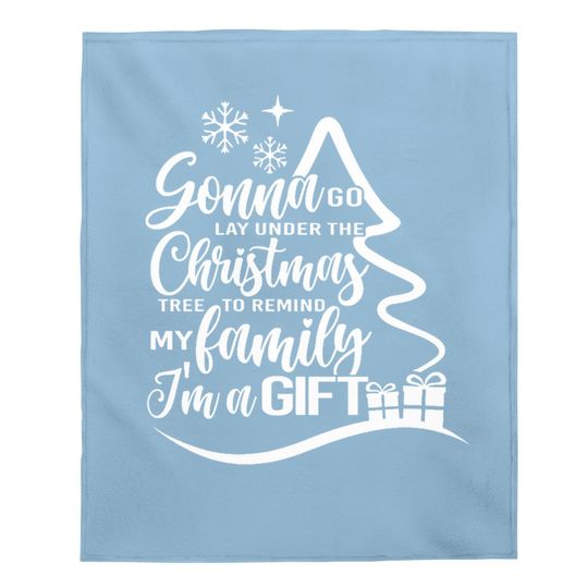 Discover Gonna Go Lay Under The Tree To Remind My Family That I'm A Gift Christmas Baby Blankets