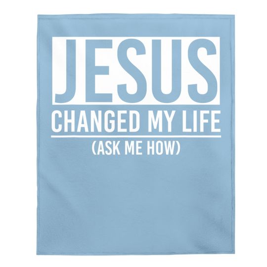 Discover Jesus Changed My Life Ask Me How Jesus Baby Blanket