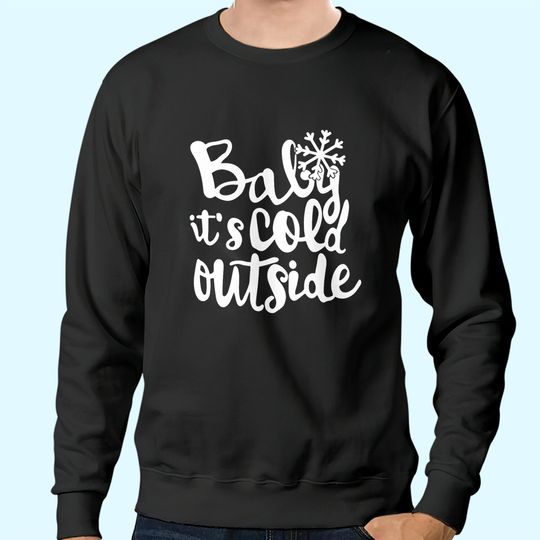 Discover Baby It's Cold Outside Sweatshirts