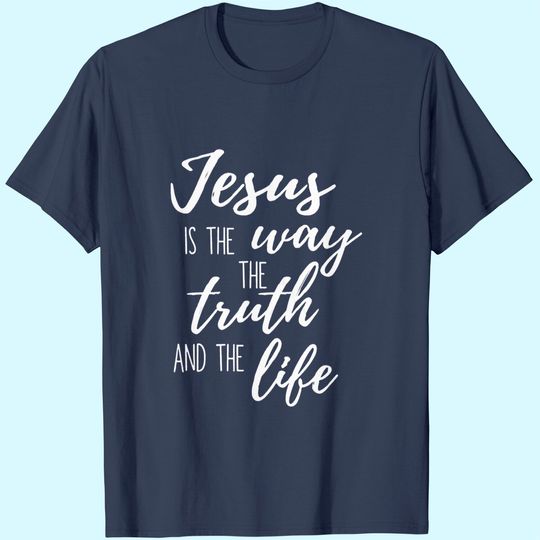 Discover Faith T-Shirt Jesus Is The Truth The Way The Life