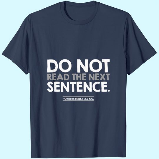 Discover Do Not Read The Next Sentence Humor Graphic Novelty Sarcastic Funny T Shirt