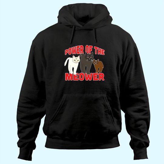 Discover Power of the Meower Cat Appreciation Hilarious Hoodie