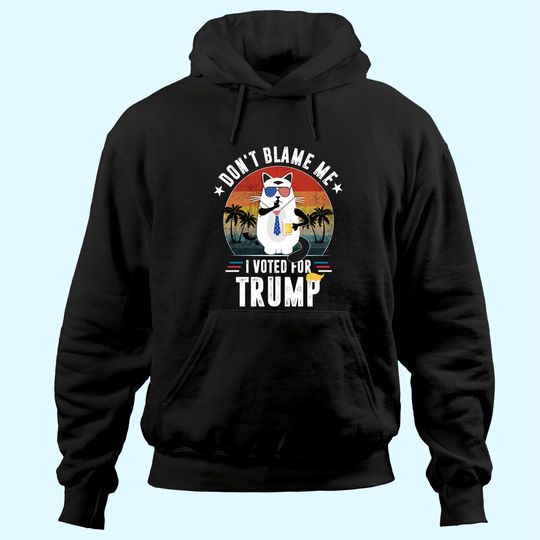 Discover Don't Blame Me, I Voted For Trump Vintage Funny Cat Hoodie