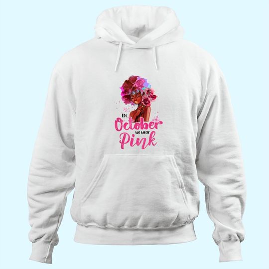 Discover Breast Cancer Awareness In October We Wear Pink Black Woman Hoodie