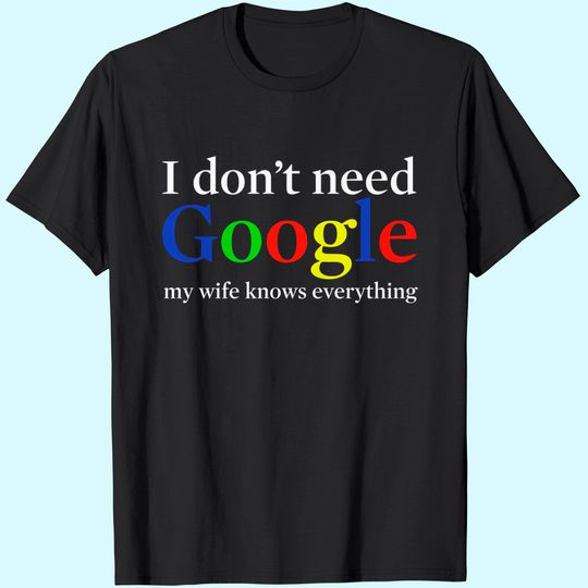 Discover I Don't Need Google My Wife Knows Everything Shirt