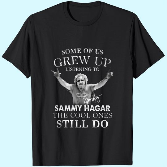 Discover Some of Us Grew Up Listening to Sammy_Hagar The Cool Ones Still Do Unisex T-Shirt