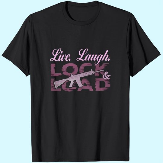 Discover Live Laugh Lock And Load T-Shirt