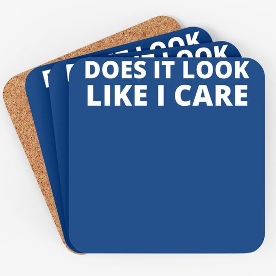 Discover Does It Look Like I Care Funny Sarcastic Coaster