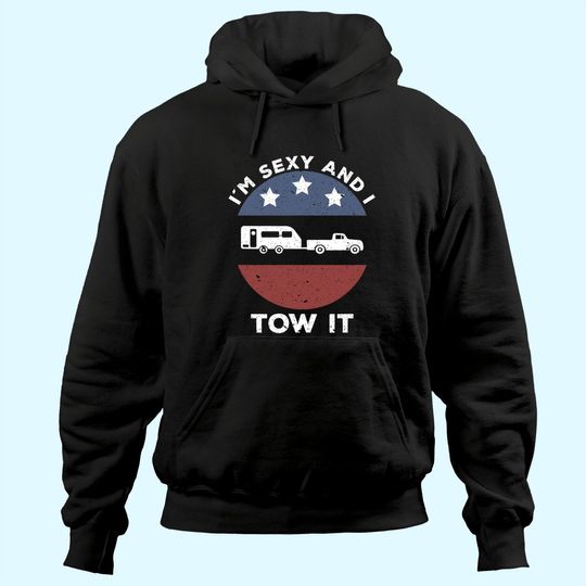 Discover Funny Camping RV Im Sexy And I Tow It Hoodie