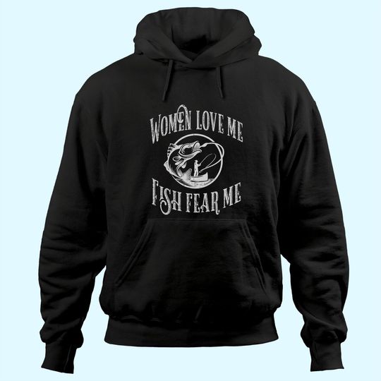 Discover Funny Joke graphic for Fisherman -Women Love Me Fish Fear Me Hoodie