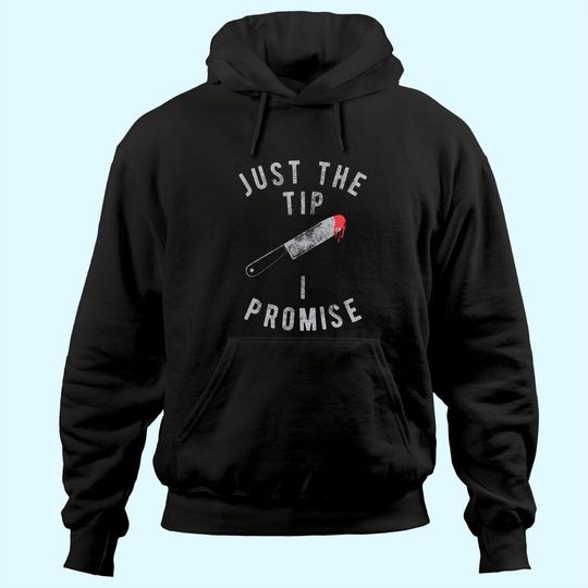Discover Just The Tip I Promise Hoodie