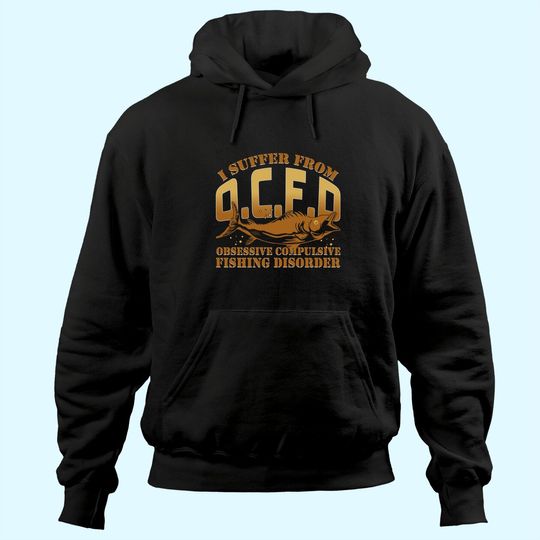 Discover I Suffer From Obsessive Compulsive Fishing Disorder Hoodie