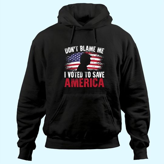 Discover Don't Blame Me I Voted To Save America Trump American Flag Hoodie