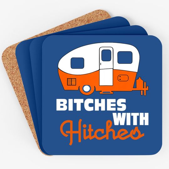 Discover Funny Camping Coaster Bitches With Hitches