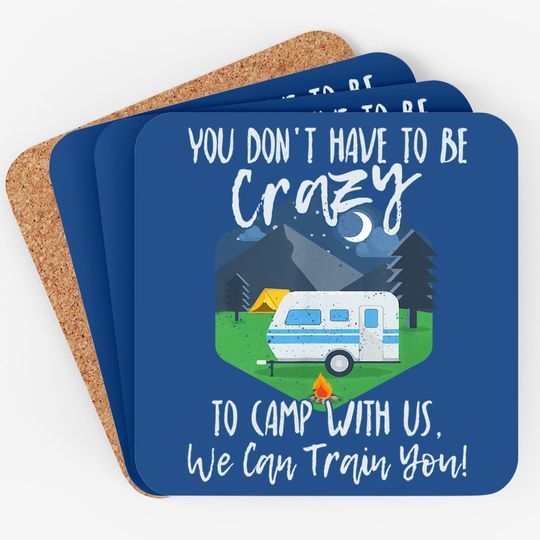 Discover You Don't Have To Be Crazy To Camp With Us Funny Gift Tcoaster