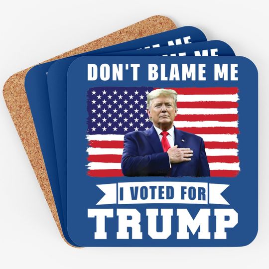 Discover Don't Blame Me I Voted For Trump Distressed American Flag Coaster