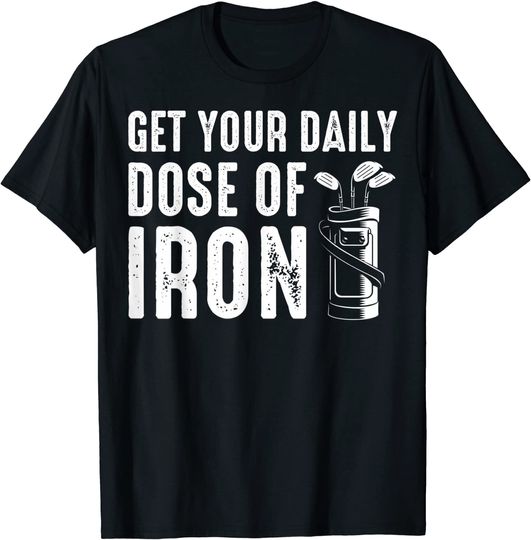 Discover Get Your Daily Dose Of Iron Golf Lovers Golf Enthusiasts T-Shirt