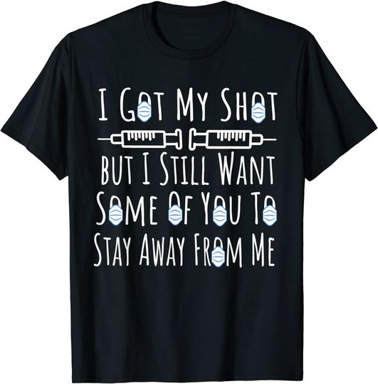 Discover I Got My Shot I Still Want Some Of You To Stay Away From Me T-Shirt