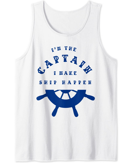Discover Im The Captain I Make Ship Happen Shirt Sailing Boat Tank Top