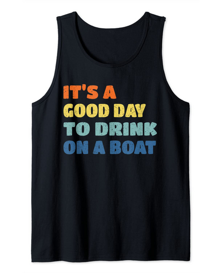 Discover It's A Good Day To Drink On A Boat Funny Boating Sailing Tank Top