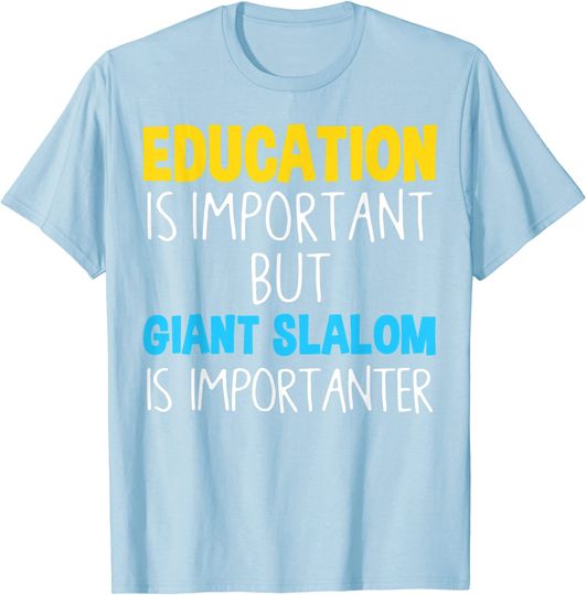 Discover Education Is Important But Giant Slalom Is Importanter T-Shirt