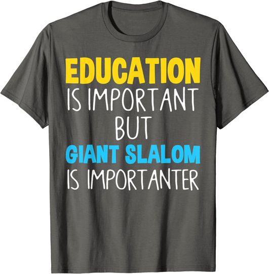 Discover Education Is Important But Giant Slalom Is Importanter T-Shirt