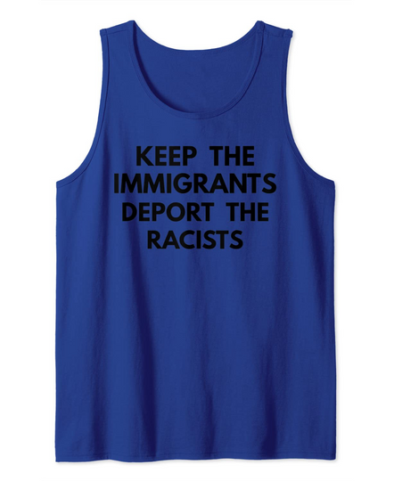 Discover Keep The Immigrants Deport The Racists Tank Top