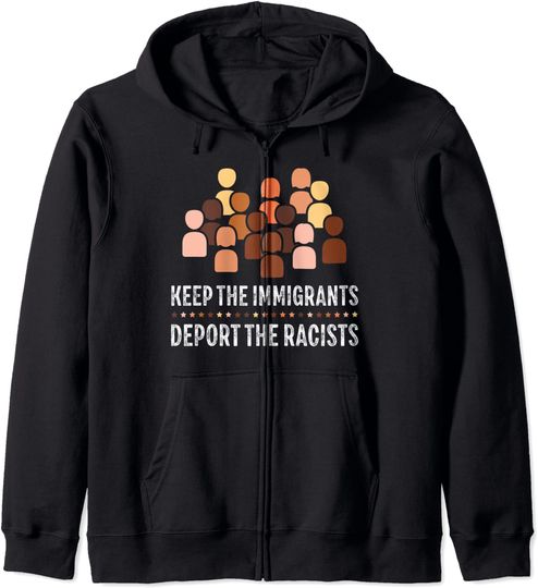 Discover Keep the Immigrants Deport the Racists Zip Hoodie