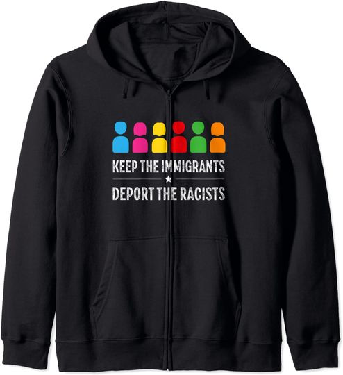 Discover Keep the Immigrants Deport the Racists Zip Hoodie