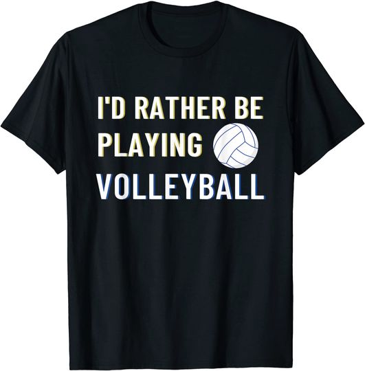 Discover I'd Rather Be Playing Volleyball Lover T Shirt