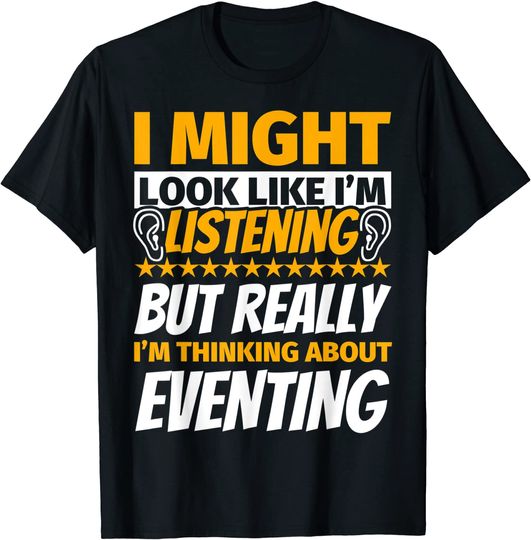 Discover Eventing Look Like I'm Listening T-Shirt