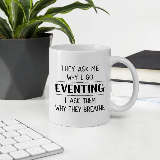 Discover Gift Ideas For Men Women Who Go Eventing. They Ask Me Why I Go Eventing I Ask Them Why They Breathe White Ceramic Mug