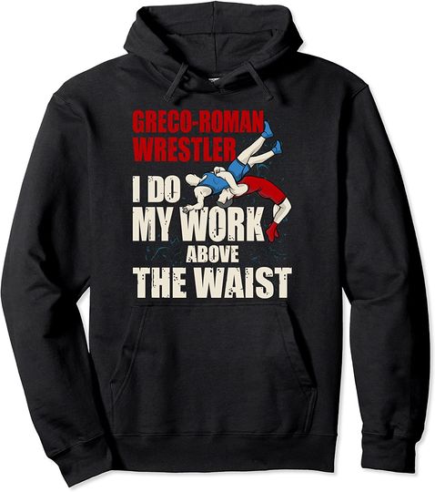 Discover I Do My Work Above the Waist Amateur Greco-Roman Wrestling  Hoodie