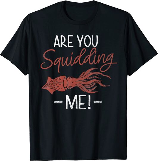 Discover Cool Are You Squidding Me! T Shirt