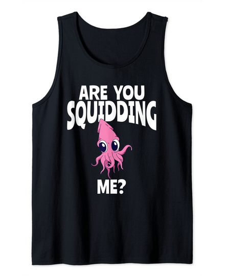 Discover Are You Squidding Me? Tank Top