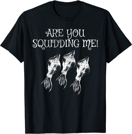 Discover Squid Are You Squidding Me Marine Biologist T Shirt