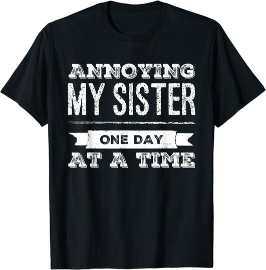 Discover Annoying My Sister One Day At A Time - Sibling T-Shirt