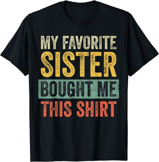 Discover My Favorite Sister Bought Me This Shirt | Brother Gift T-Shirt