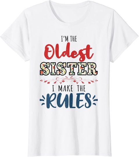 Discover I'm The Oldest Sister I Make The Rules Perfect Matching Gift T-Shirt