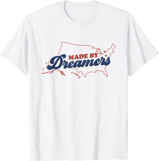 Discover Made by Dreamers - Proud Immigrant T-Shirt