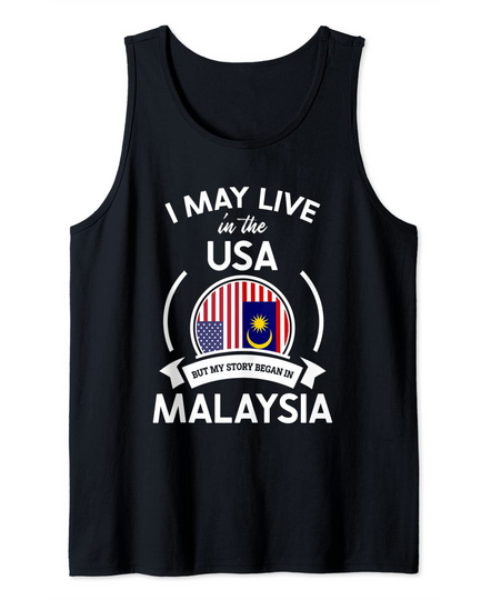 Discover May Live In USA But My Story Began In Malaysia Flag Gift Tank Top