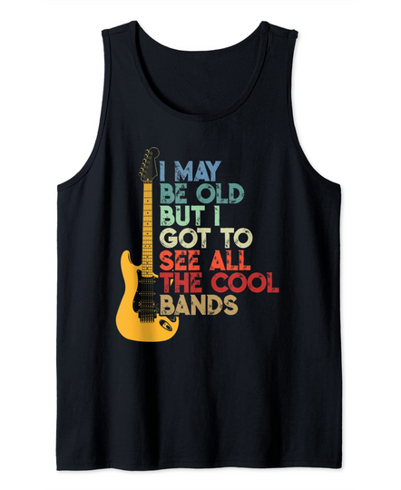 Discover I May Be Old But I Got To See All The Cool Bands Tank Top