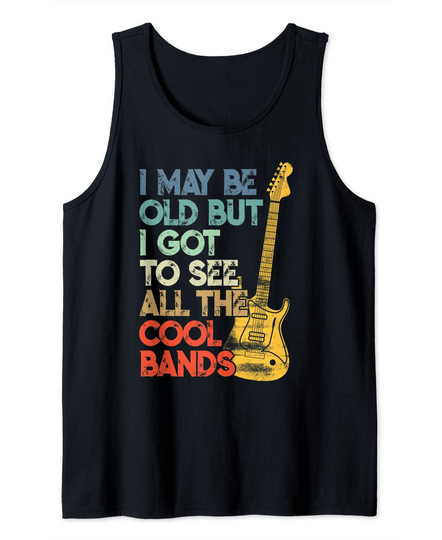 Discover I May Be Old But I Got To See All The Cool Bands Tank Top