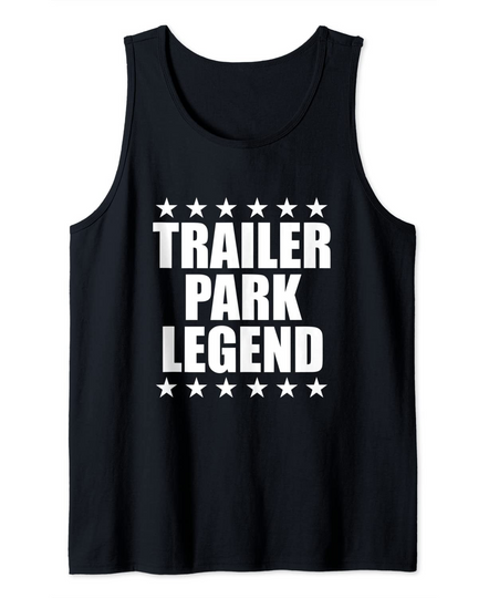 Discover My Funny Redneck Trailer Park Legend Tank Top