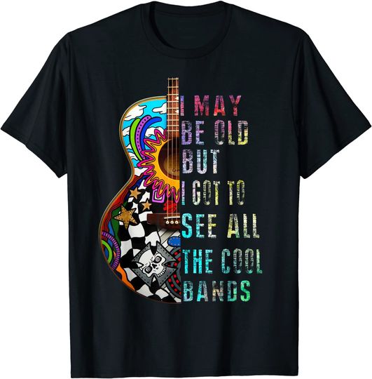 Discover I May Be Old But I Got To See All The Cool Bands T Shirt