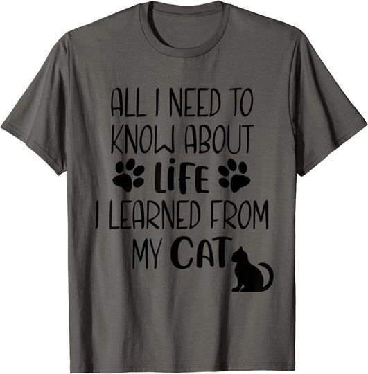 Discover All I Need to Know About Life I Learned from My Cat T-Shirt
