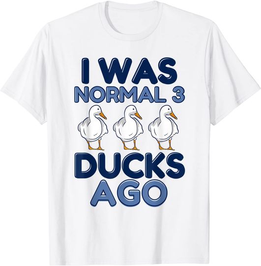 Discover I Was Normal 3 Ducks Ago Farm Animal Lover Duck Farmer T-Shirt