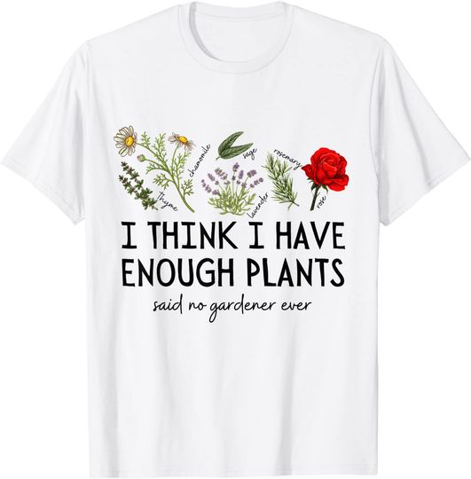 Discover I think I have enough Plants Nature Plant Lover Gardener T-Shirt