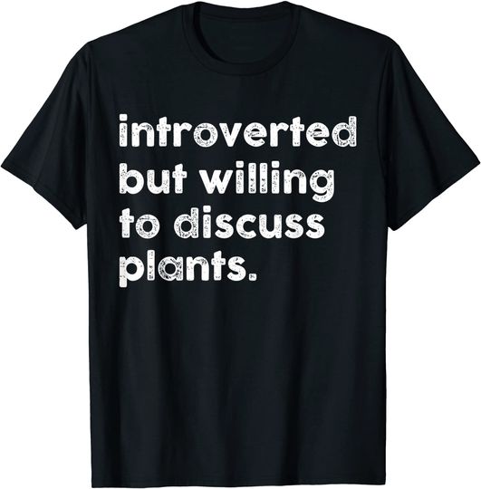 Discover Introverted but Willing to Discuss Plants Gardening Gardener T-Shirt
