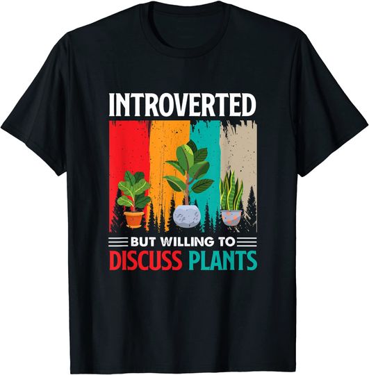 Discover Introverted but Willing to Discuss Plants Funny Gardener T-Shirt